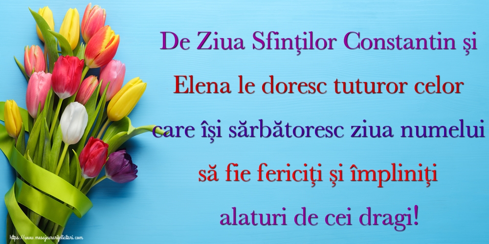 De Ziua Sfinților Constantin și Elena le doresc tuturor celor care își sărbătoresc ziua numelui să fie fericiți și împliniți alaturi de cei dragi!