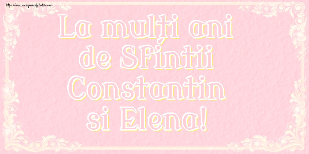 La mulți ani de Sfintii Constantin si Elena!