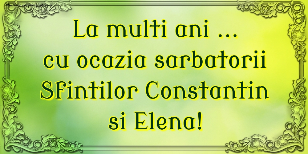 Felicitari de Sfintii Constantin si Elena - La multi ani ... cu ocazia sarbatorii Sfintilor Constantin si Elena! - mesajeurarifelicitari.com