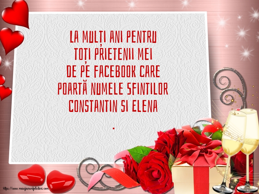 Felicitari de Sfintii Constantin si Elena - La mulți ani pentru toți prietenii mei de pe facebook - mesajeurarifelicitari.com