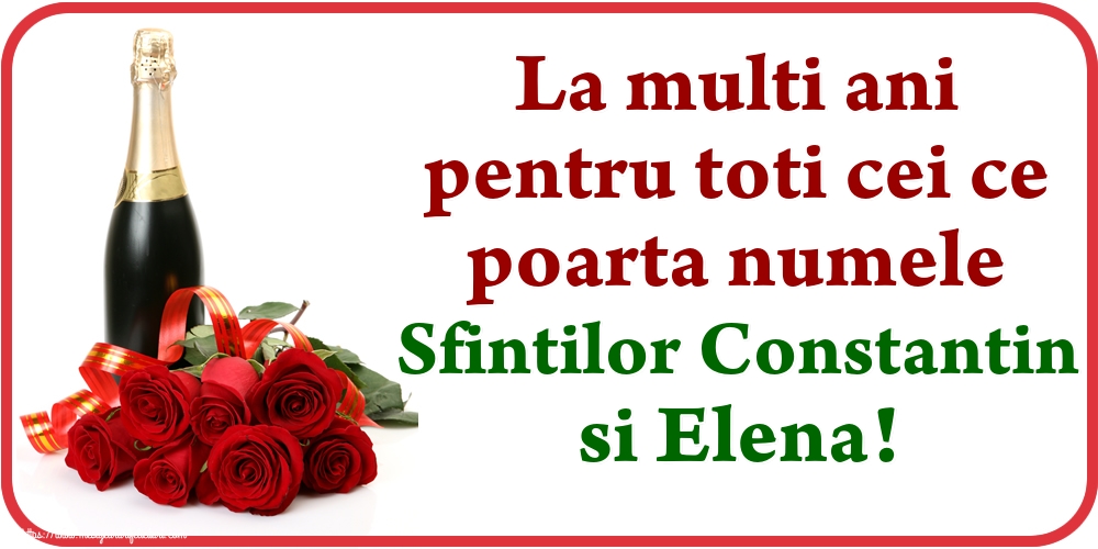 La multi ani pentru toti cei ce poarta numele Sfintilor Constantin si Elena!