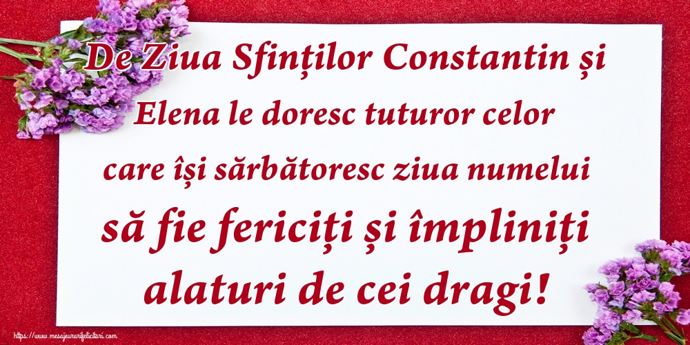 De Ziua Sfinților Constantin și Elena le doresc tuturor celor care își sărbătoresc ziua numelui să fie fericiți și împliniți alaturi de cei dragi!