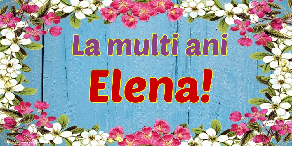 La multi ani Elena!