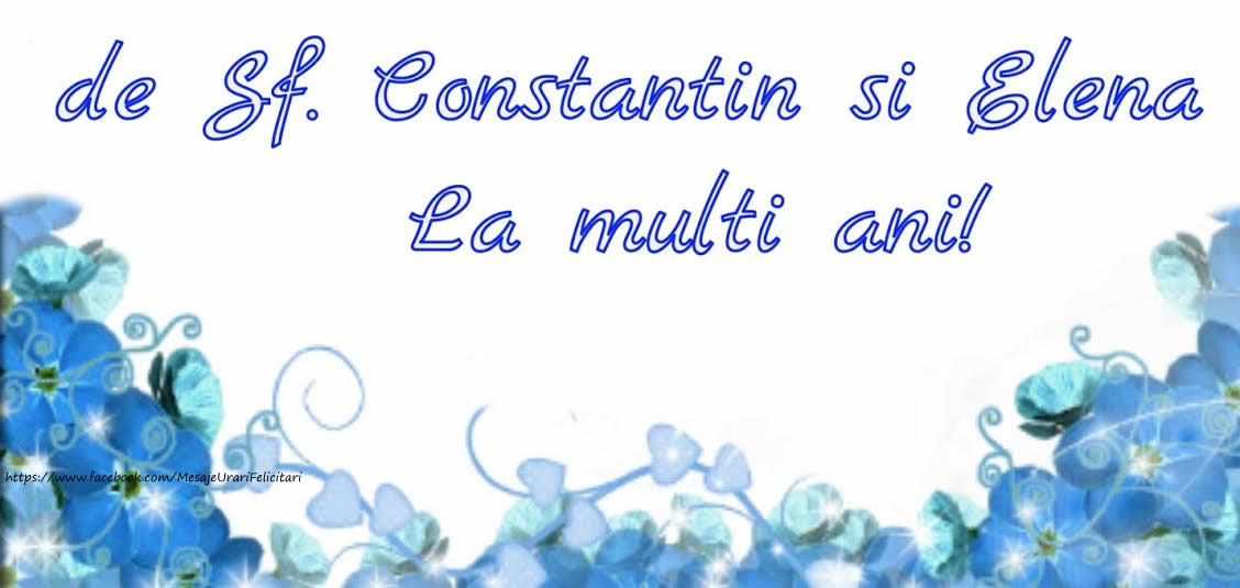 Felicitari de Sfintii Constantin si Elena - de Sf. Constantin si Elena La multi ani - mesajeurarifelicitari.com