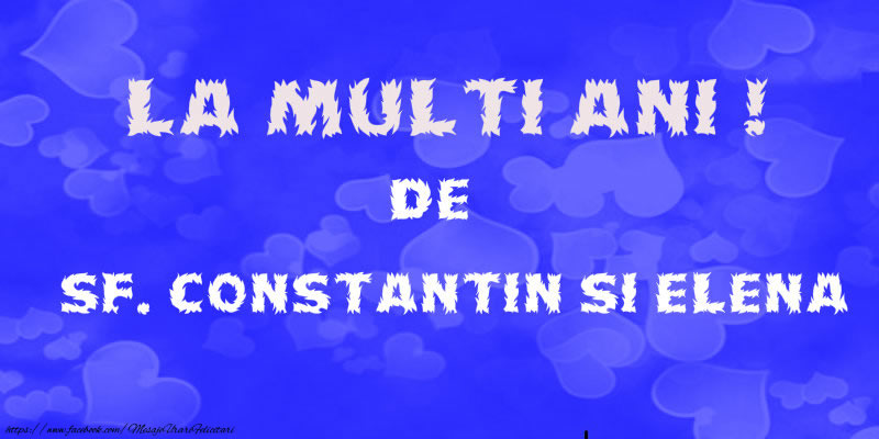 La multi ani de Sf. Constantin si Elena!