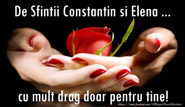 De Sfintii Constantin si Elena ... cu mult drag doar pentru tine!