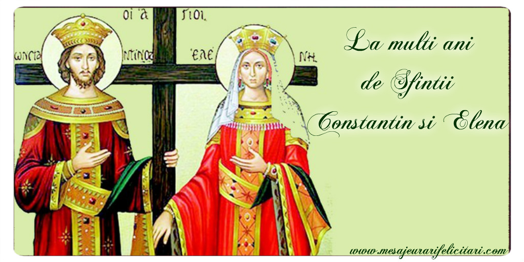 Felicitari de Sfintii Constantin si Elena - La multi ani de Sfintii Constantin si Elena - mesajeurarifelicitari.com