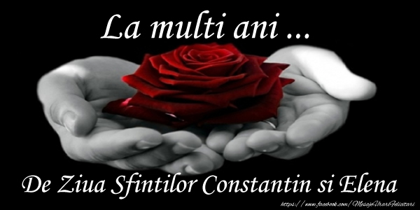 La multi ani De Ziua Sfintilor Constantin si Elena