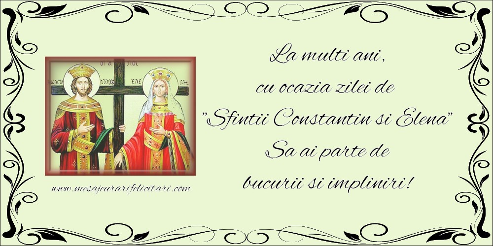 Felicitari de Sfintii Constantin si Elena - La multi ani, cu ocazia zilei de 