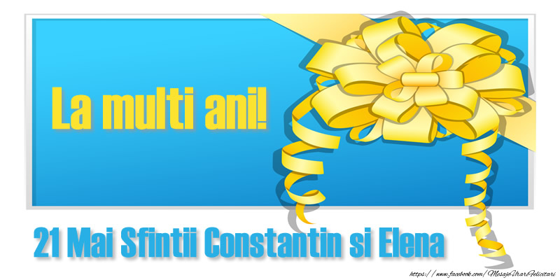 Felicitari de Sfintii Constantin si Elena - La multi ani 21 Mai Sfintii Constantin si Elena - mesajeurarifelicitari.com