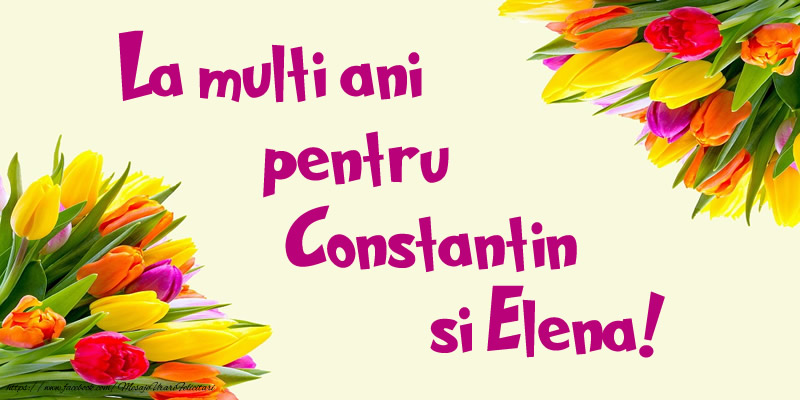 La multi ani pentru Constantin si Elena!
