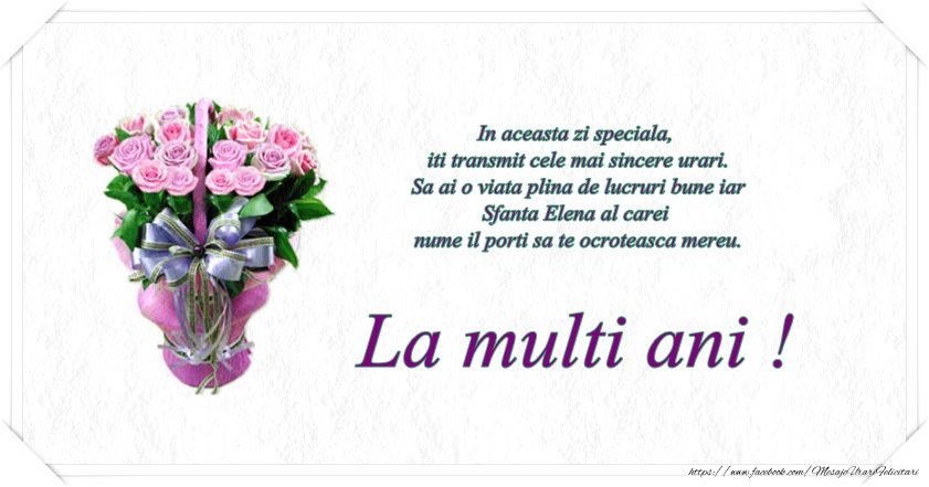 Sfanta Elena al carei nume il porti sa te ocroteasca mereu. La multi ani!