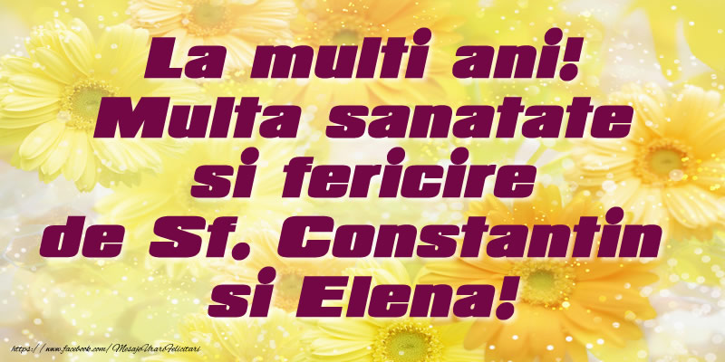Felicitari de Sfintii Constantin si Elena - La multi ani! Multa sanatate si fericire de Sf. Constantin si Elena! - mesajeurarifelicitari.com