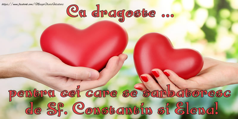 Cu dragoste ... pentru cei care se sarbatoresc de Sf. Constantin si Elena!