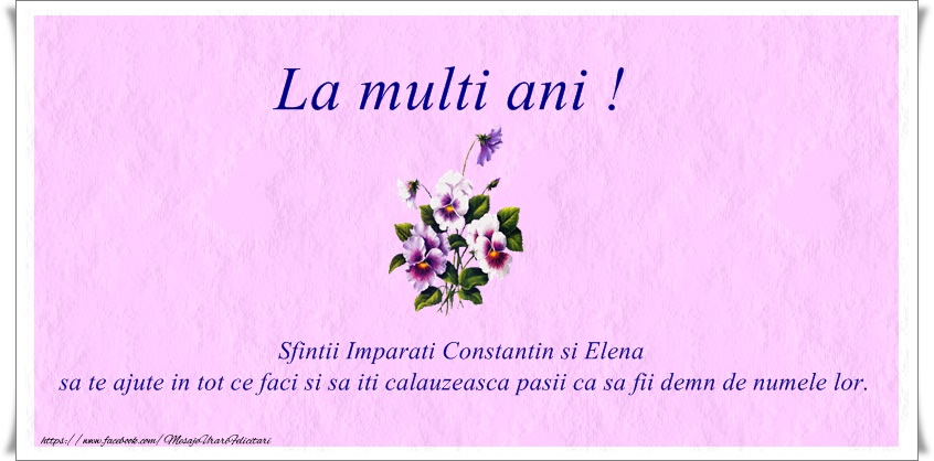 Sfintii Imparati Constantin si Elena sa te ajute in tot ce faci si sa iti calauzeasca pasii