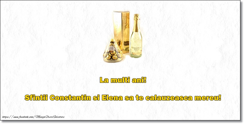 La multi ani! Sfintii Constantin si Elena sa te calauzeasca mereu!
