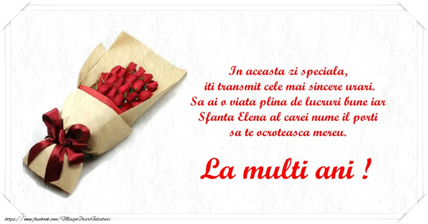 Sfanta Elena al carei nume il porti sa te ocroteasca mereu. La multi ani!