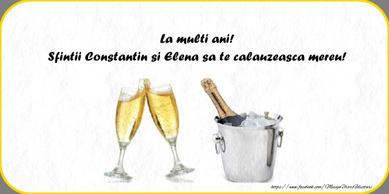 La multi ani! Sfantii Constantin si Elena sa te calauzeasca mereu!