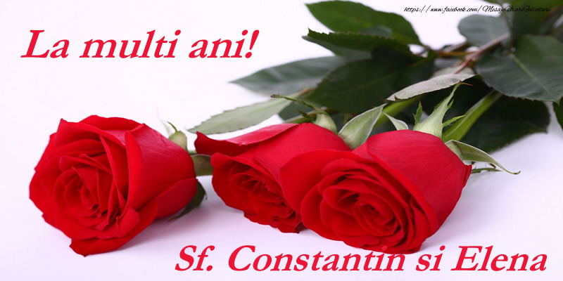 Felicitari de Sfintii Constantin si Elena - Sf. Constantin si Elena La multi ani! - mesajeurarifelicitari.com