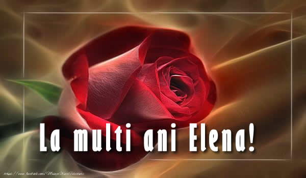 La multi ani Elena!