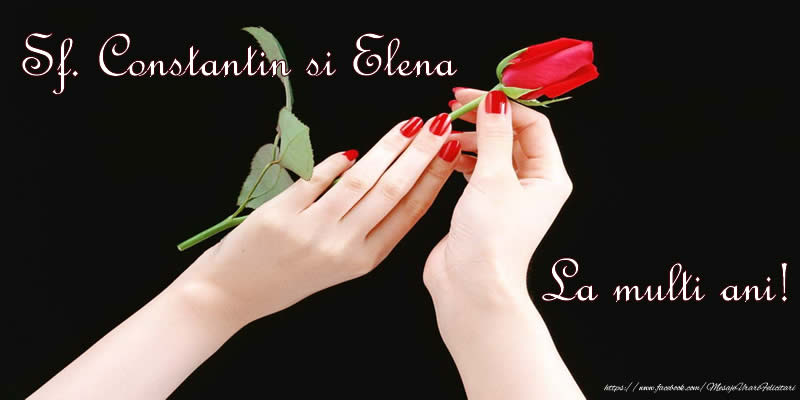 Felicitari de Sfintii Constantin si Elena - Sf. Constantin si Elena La multi ani! - mesajeurarifelicitari.com