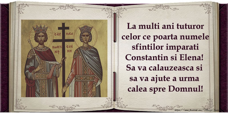 La multi ani tuturor celor ce poarta numele sfintilor imparati Constantin si Elena! Sa va calauzeasca si sa va ajute a urma calea spre Domnul!