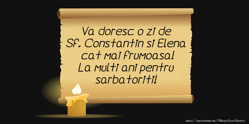 Va doresc o zi de Sf. Constantin si Elena  cat mai frumoasa! La multi ani pentru sarbatoriti!