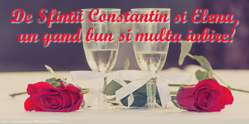 De Sfintii Constantin si Elena,  un gand bun si multa iubire!