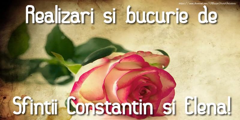 Felicitari de Sfintii Constantin si Elena - Realizari si bucurie de Sfintii Constantin si Elena! - mesajeurarifelicitari.com
