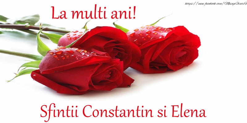 Felicitari de Sfintii Constantin si Elena - La multi ani! Sfintii Constantin si Elena - mesajeurarifelicitari.com