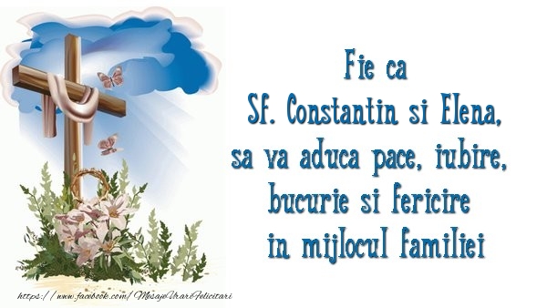 Felicitari de Sfintii Constantin si Elena - Fie ca Sf. Constantin si Elena sa va aduca pace, iubire, bucurie si fericire in mijlocul familiei - mesajeurarifelicitari.com
