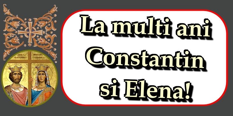 La multi ani Constantin si Elena!