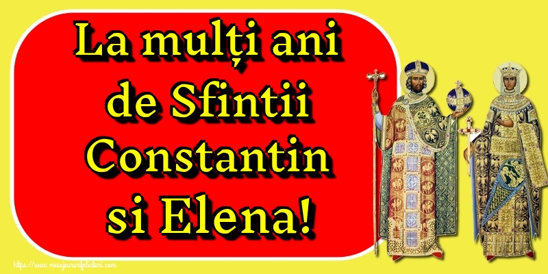 La mulți ani de Sfintii Constantin si Elena!