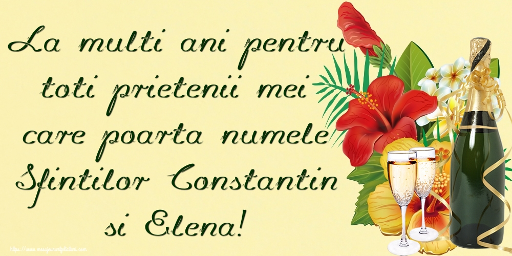 Felicitari de Sfintii Constantin si Elena - La multi ani pentru toti prietenii mei care poarta numele Sfintilor Constantin si Elena! - mesajeurarifelicitari.com