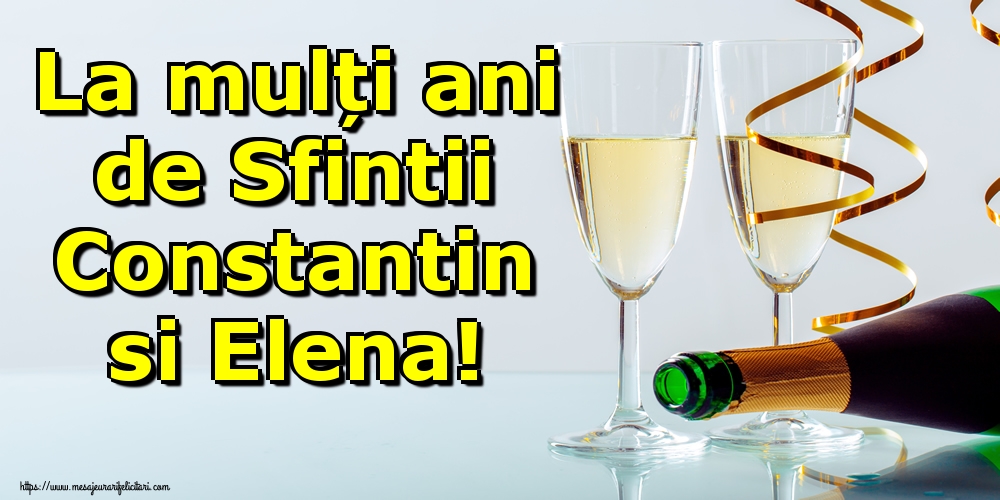La mulți ani de Sfintii Constantin si Elena!