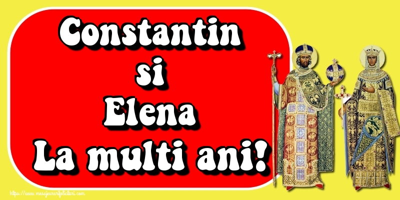 Felicitari de Sfintii Constantin si Elena - Constantin si Elena La multi ani! - mesajeurarifelicitari.com