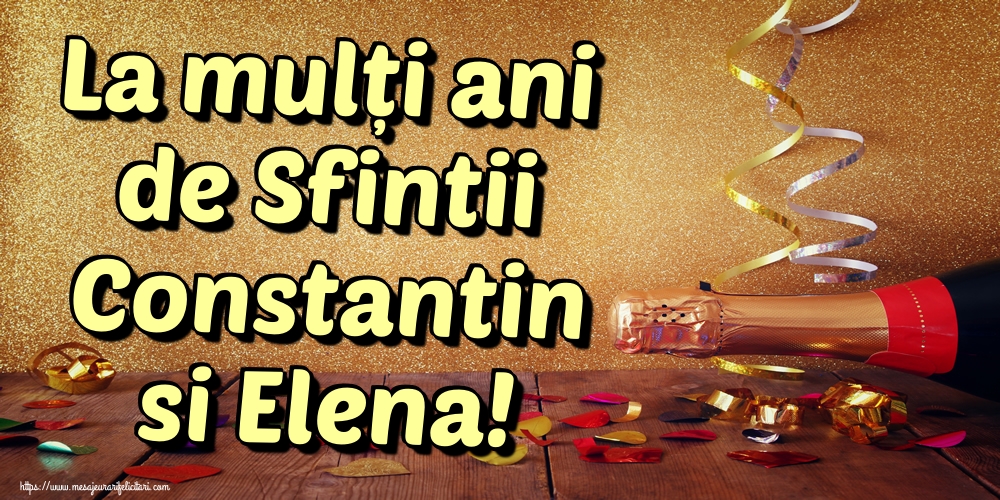 La mulți ani de Sfintii Constantin si Elena!