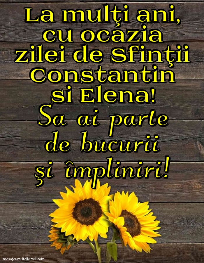 Felicitari de Sfintii Constantin si Elena - La mulţi ani, cu ocazia zilei de Sfinţii Constantin si Elena - mesajeurarifelicitari.com