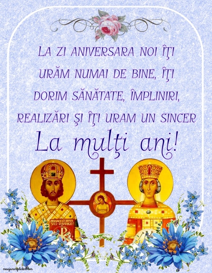 Felicitari de Sfintii Constantin si Elena - La zi aniversara noi îţi urăm numai de bine - mesajeurarifelicitari.com