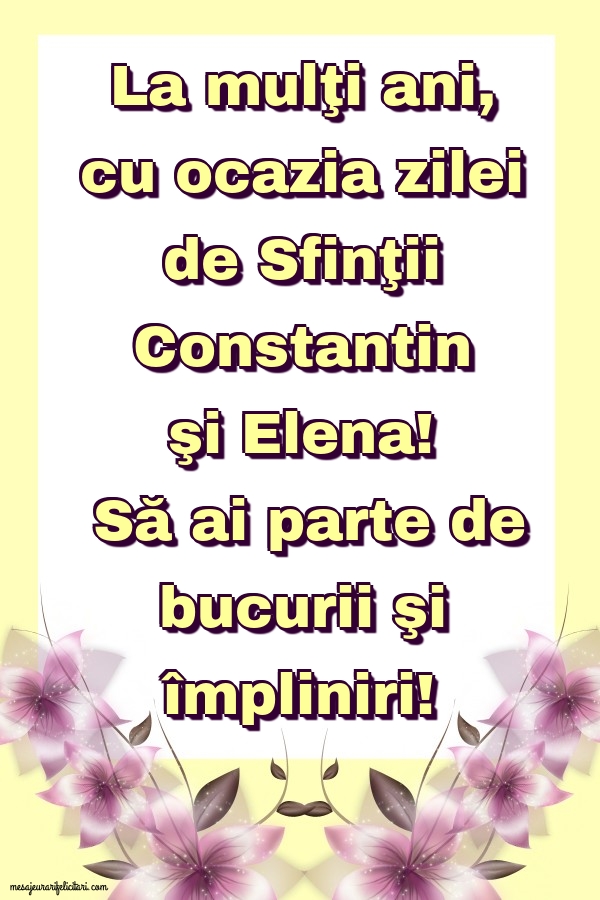 La mulţi ani, cu ocazia zilei de Sfinţii Constantin şi Elena