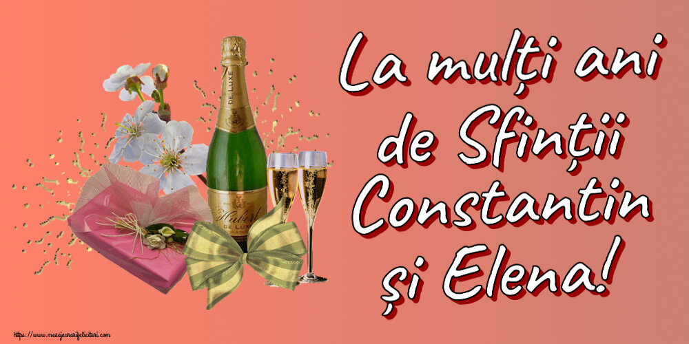 La mulți ani de Sfinții Constantin și Elena! ~ șampanie, flori și bomboane