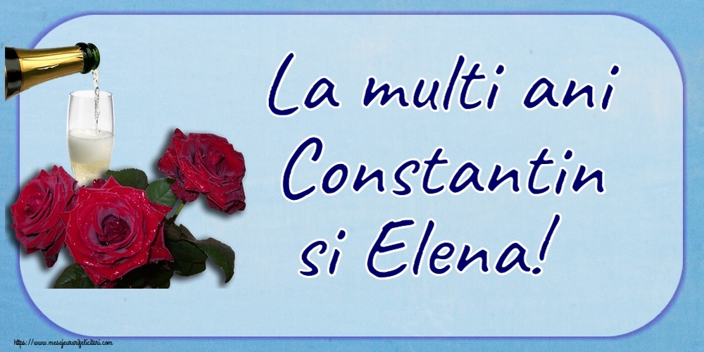 Sfintii Constantin si Elena La multi ani Constantin si Elena! ~ trei trandafiri și șampanie