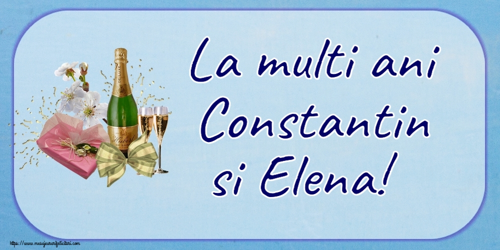 La multi ani Constantin si Elena! ~ șampanie, flori și bomboane