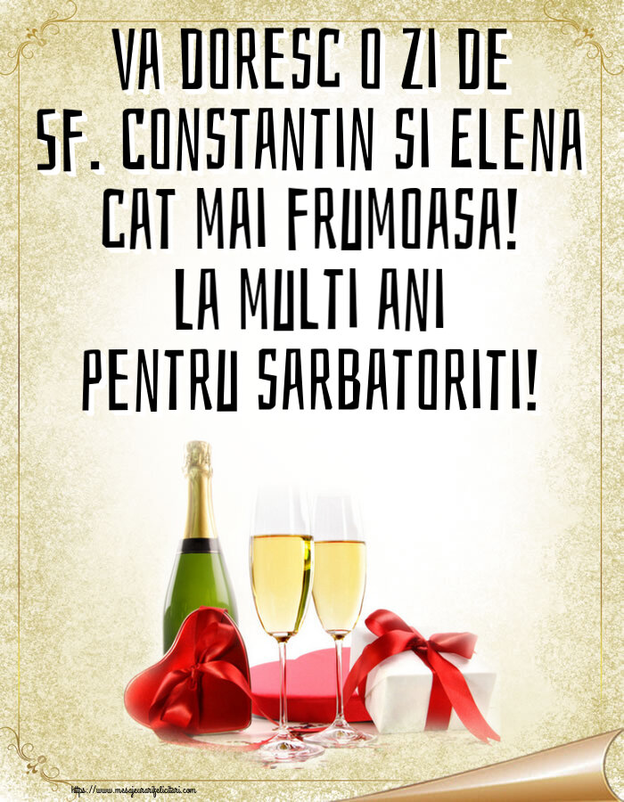 Felicitari de Sfintii Constantin si Elena - Va doresc o zi de Sf. Constantin si Elena cat mai frumoasa! La multi ani pentru sarbatoriti! ~ șampanie și cadouri - mesajeurarifelicitari.com