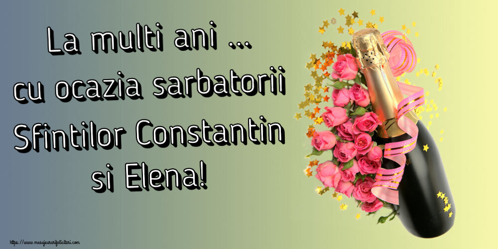 Felicitari de Sfintii Constantin si Elena - La multi ani ... cu ocazia sarbatorii Sfintilor Constantin si Elena! ~ aranjament cu șampanie și flori - mesajeurarifelicitari.com