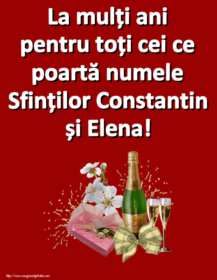 Felicitari de Sfintii Constantin si Elena - La mulți ani pentru toți cei ce poartă numele Sfinților Constantin și Elena! ~ șampanie, flori și bomboane - mesajeurarifelicitari.com
