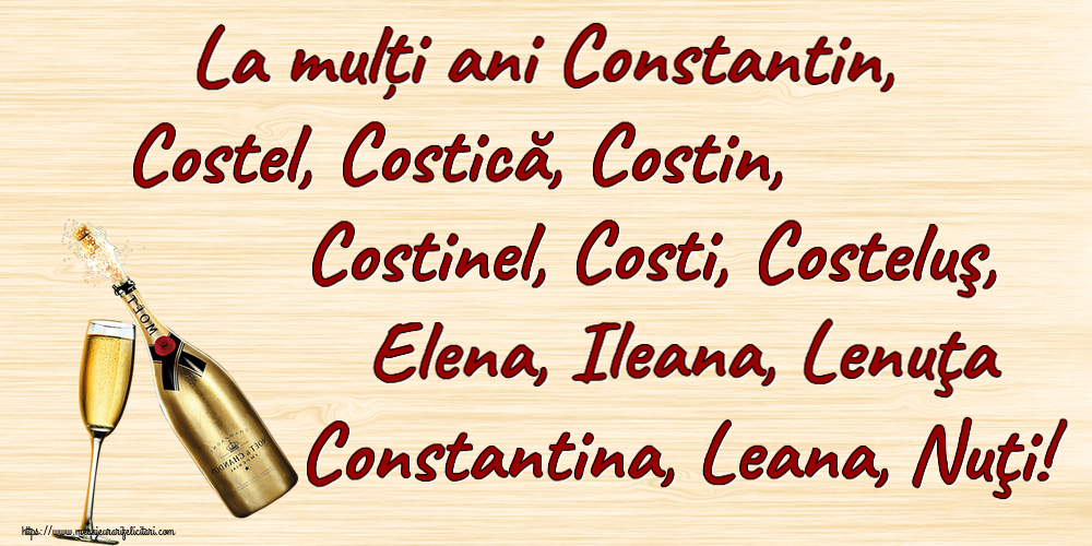 Sfintii Constantin si Elena La mulți ani Constantin, Costel, Costică, Costin, Costinel, Costi, Costeluş, Elena, Ileana, Lenuţa Constantina, Leana, Nuţi! ~ șampanie cu pahar