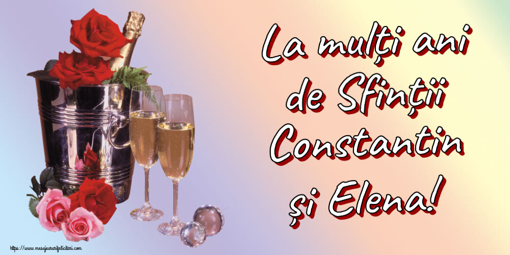 Felicitari de Sfintii Constantin si Elena - La mulți ani de Sfinții Constantin și Elena! ~ șampanie în frapieră & trandafiri - mesajeurarifelicitari.com