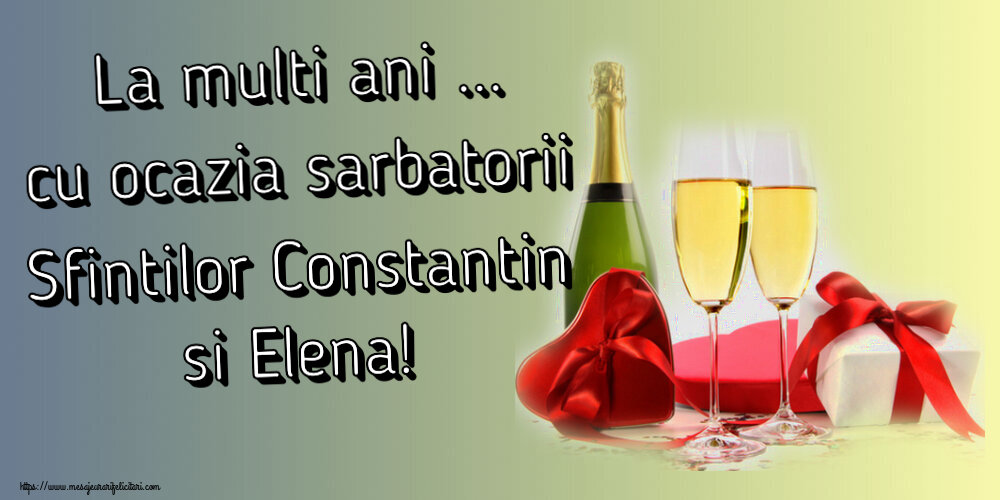 Felicitari de Sfintii Constantin si Elena - La multi ani ... cu ocazia sarbatorii Sfintilor Constantin si Elena! ~ șampanie și cadouri - mesajeurarifelicitari.com