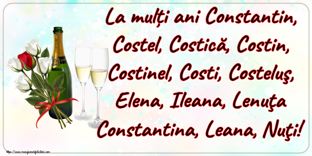 Sfintii Constantin si Elena La mulți ani Constantin, Costel, Costică, Costin, Costinel, Costi, Costeluş, Elena, Ileana, Lenuţa Constantina, Leana, Nuţi! ~ 4 trandafiri albi și unul roșu